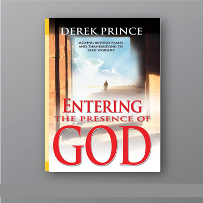 Entering the Presence of God By Derek Prince