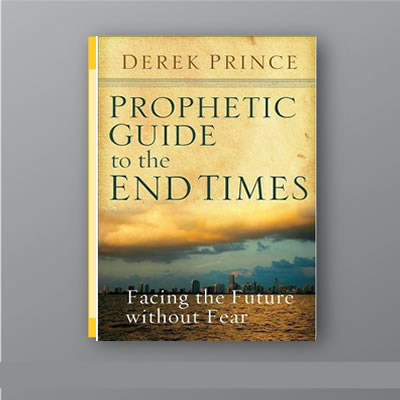 Prophetic Guide to the End times by Derek Prince