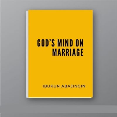 GOD’S MIND ON MARRIAGE by Ibunkun Abajingin